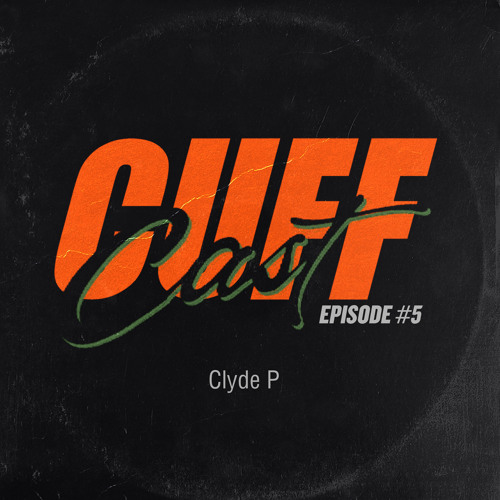 CUFF Cast 005 - Clyde P