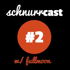 schnurrcast #3 - w/ fullmoon