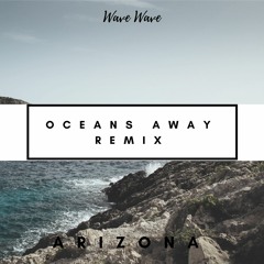 ARIZONA - Oceans Away (Wave Wave Remix)