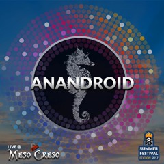 anandroid | Live at PEX Summer Festival 2017 | Saturday night at Meso Creso