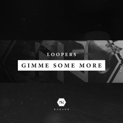 Loopers - Gimme Some More [OUT NOW]