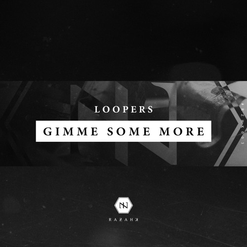 Loopers - Gimme Some More [OUT NOW]
