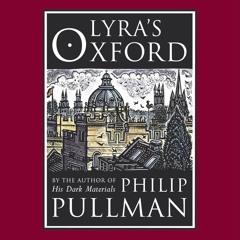 Lyra's Oxford Written and Read by Phillip Pullman with a Full Cast (Audiobook Extract)