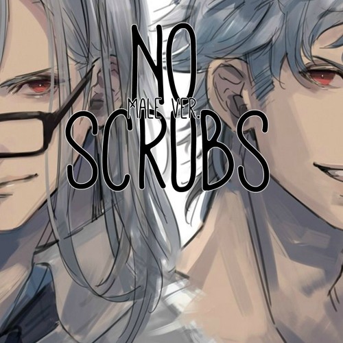 Stream Nightcore No Scrubs / Male Version / by P O K U N Listen online for free on SoundCloud