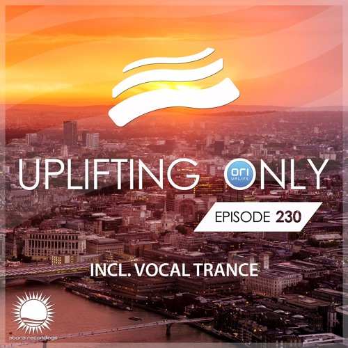 Uplifting Only 230 (incl. Vocal Trance) (July 6, 2017)