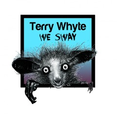 Terry Whyte - We Sway/ Out Now