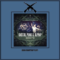 Digital Punk & Alpha² - Loud As F#ck (BBN RawTrap Remix)