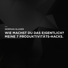 Wie machst Du das eigentlich? Meine 7 Produktivitäts-Hacks