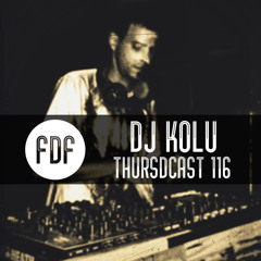 FDF - Thursdcast #116 (DJ Kolu)