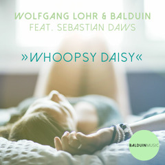 Wolfgang Lohr & Balduin feat. Sebastian Daws - Whoopsy Daisy EP