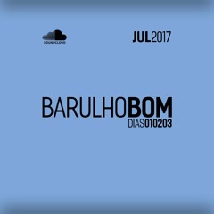 Barulho do Dia 01 (+02 e 03) JULHO 2017