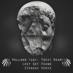 J Holland Ft. Toxic Hearts - Lost Get Found (Stekoxx Remix)