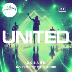Hillsong United - Oceans (No Project Title Remix)