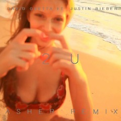 David Guetta Ft. Justin Bieber - 2U (Asher Remix)