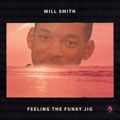 Feeling The Funky Jig (Calvin Harris x Will Smith)