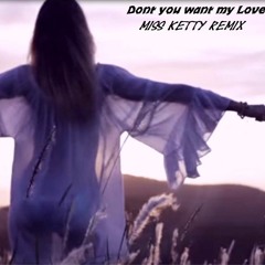 Don't you want my Love -  Miss Ketty Remix