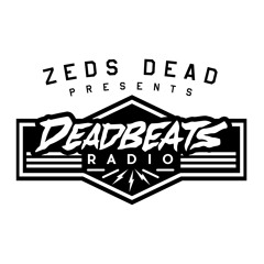 #002 Deadbeats Radio with Zeds Dead