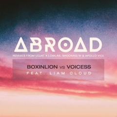Boxinlion vs Voicess ft. Liam Cloud - Abroad (ThatWasClose Remix)