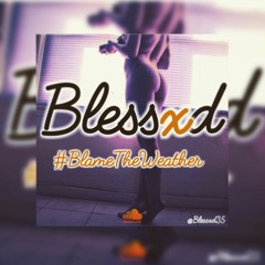 Blessxd - #BlameTheWeather (pro.by TheLorenBeats)