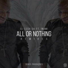 DJ Lesh SA, Inami - All Or Nothing (Renato Xtrova Remix)AVAILABLE SOON!!