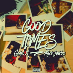 Gold X - Good Times ft. Mick Jenkins (Prod. 1SixO)