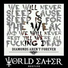 Diamonds Aren't Forever (worldeater bootleg)