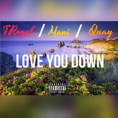 T Royal ft. Mani & Quay - Love You Down
