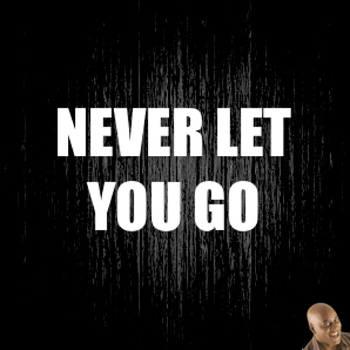 Never Let You Go Mp3 Song 320Kbps - Colaboratory