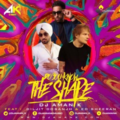 Do You Know the Shape Ft. Diljit Dosanjh & ED Sheeran Remix By DJ Aman K