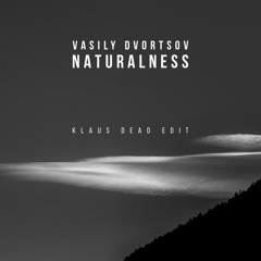 Vasily Dvortsov - Naturalness (Klaus Dead edit)