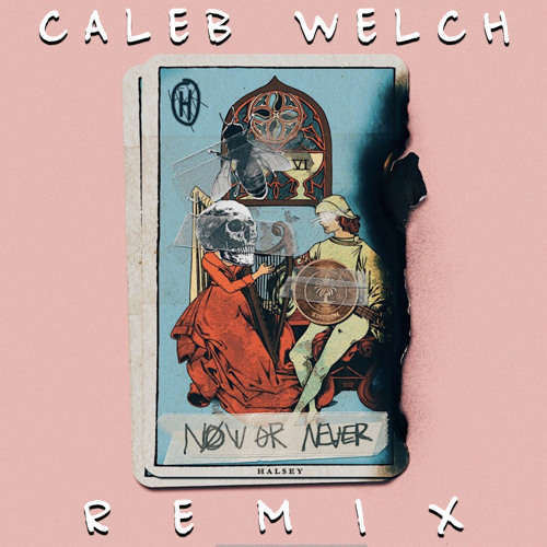 Halsey - Now Or Never (Caleb Welch Remix)