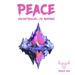 Peace (Uncontrolled & Isi Ramirez Private Rmx 2k17)***FREE DOWNLOAD***