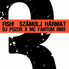Fish! - Számolj Hármat (DJ Pozor X Mc Fantom Remix)
