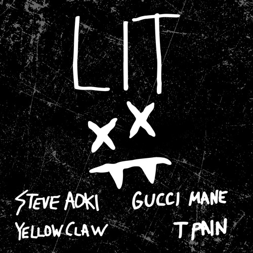 Steve Aoki & Yellow Claw - Lit Feat. Gucci Mane & T-Pain