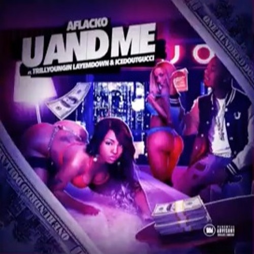 Aflacko Ft/ TrillYoungin LayEmDown & IcedOutGucci - U And Me