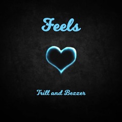Trill & Bezzer - Feels
