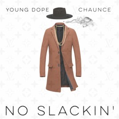 No Slackin- Chaunce X Young Dope(Prod. By CashMoneyAp)