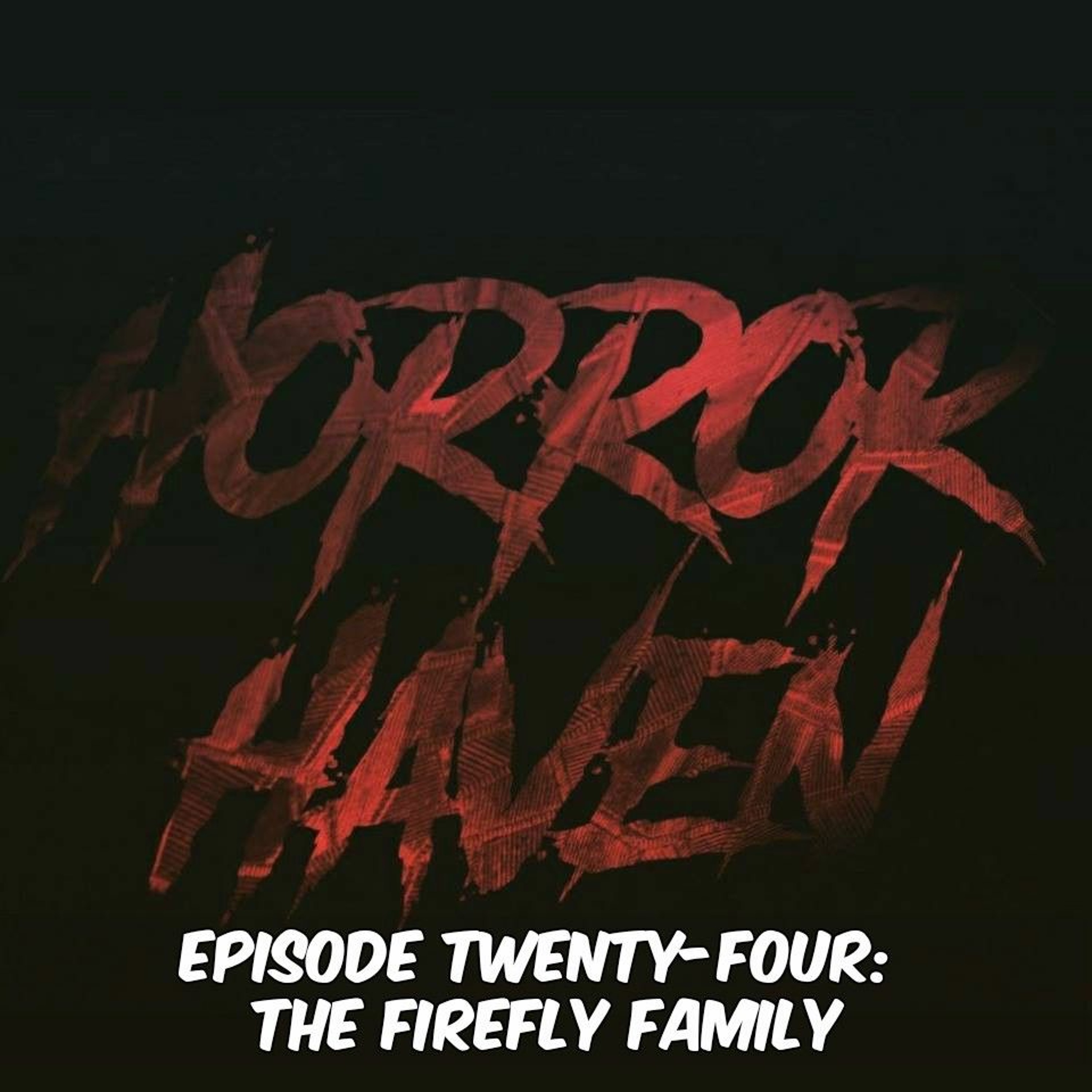 Episode Twenty-Four:  The Firefly Family