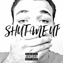 Shut Me Up (Prod. Khronos Beats)