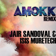 Amokk (Jair Sandoval & Isis Muretech Remix
