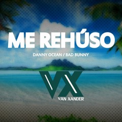 Danny Ocean, Bad Bunny - Me Rehúso (Van Xander Mix)