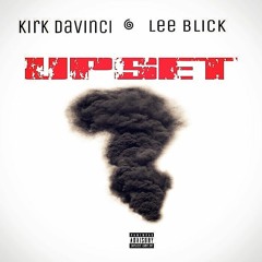 Kirk DaVinci Ft. Lee Blick - UPSET (Official Audio)