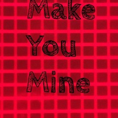 Make You Mine
