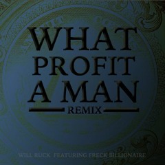 Will Ruck Ft. Freck Billionaire- What Profits A Man (Remix)