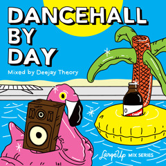 Deejay Theory - Dancehall By Day (LargeUp Mix Series Vol. 10)
