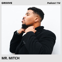 Groove Podcast 114 - Mr. Mitch