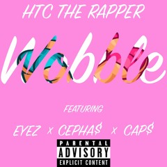 Wobble ft. EYEZ, Cepha$ and Cap$(Prod. by Tony Choc)
