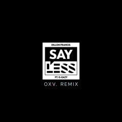 Dillon Francis feat. G-Eazy - Say Less (OXV. Remix)