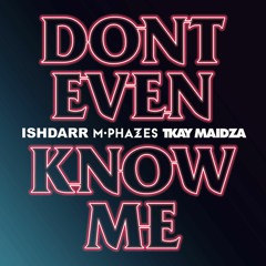 M-Phazes x IshDARR - Don't Even Know Me ft. Tkay Maidza