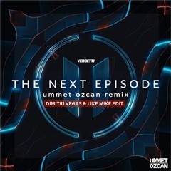 The Next Episode - Ummet Ozcan Remix (Dimitri Vegas & Like Mike Edit)